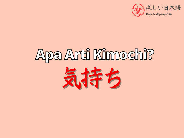 Memahami Makna Sebenarnya Arti Kata "Kimochi" dalam Bahasa Jepang!