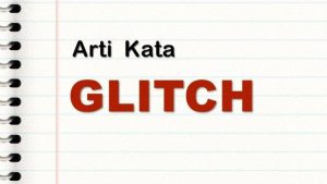 Menggali Arti Kata "Glitch" dalam Bahasa Gaul yang Menggegerkan Media Sosial!